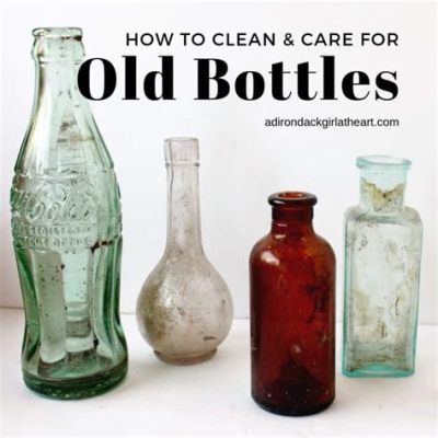 How to Clean Antique Bottles: A Journey Through Time and Dirt